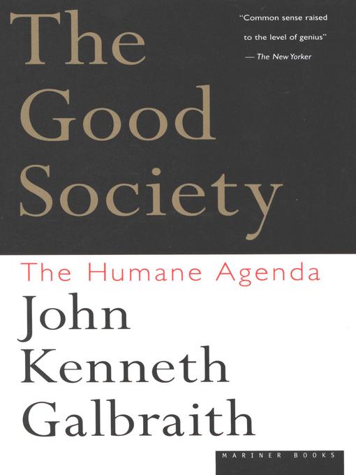 Title details for The Good Society by John  Kenneth Galbraith - Available